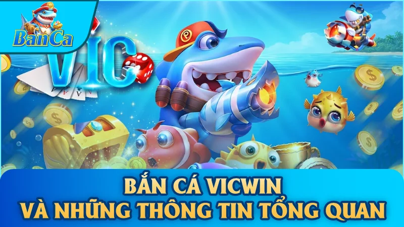 Bắn cá Vicwin và những thông tin tổng quan