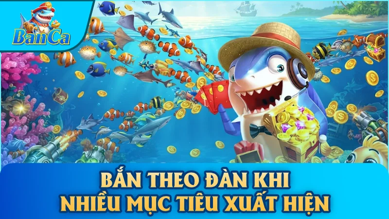 Bắn theo đàn khi nhiều mục tiêu xuất hiện
