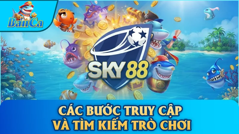 Các bước truy cập và tìm kiếm trò chơi