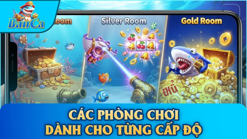 Các phòng chơi dành cho từng cấp độ