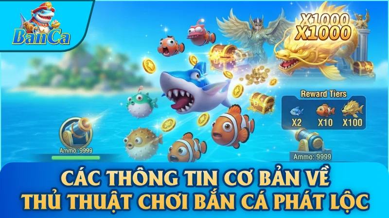 Các thông tin cơ bản về thủ thuật chơi bắn cá Phát Lộc