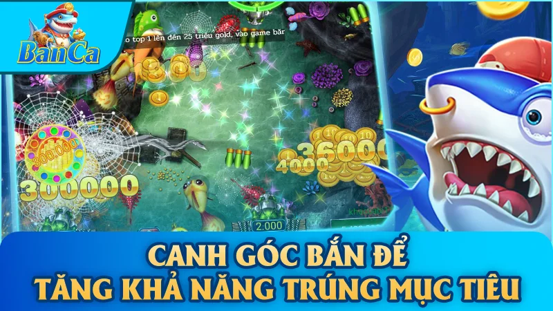 Canh góc bắn để tăng khả năng trúng mục tiêu
