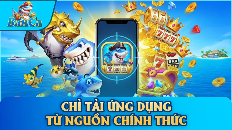 Chỉ tải ứng dụng từ nguồn chính thức