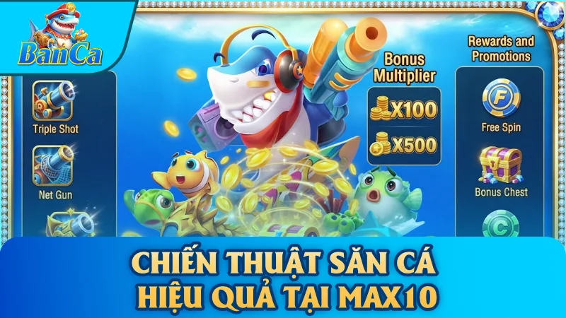 Chiến thuật săn cá hiệu quả tại Max10