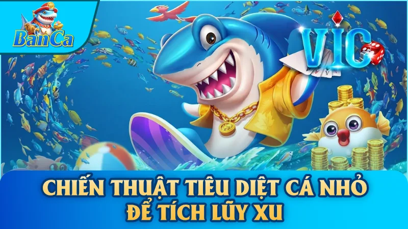 Chiến thuật tiêu diệt cá nhỏ để tích lũy xu