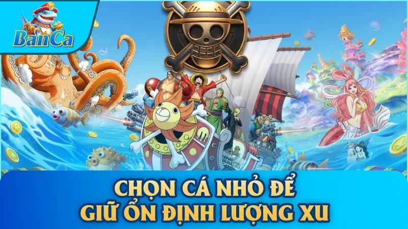Chọn cá nhỏ để giữ ổn định lượng xu
