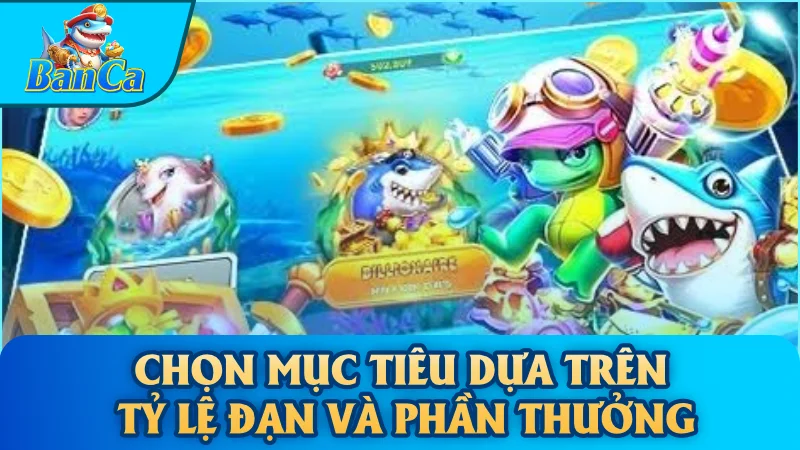 Chọn mục tiêu dựa trên tỷ lệ đạn và phần thưởng