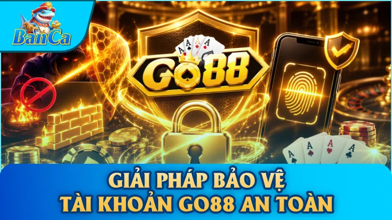 Giải pháp bảo vệ tài khoản GO88 an toàn
