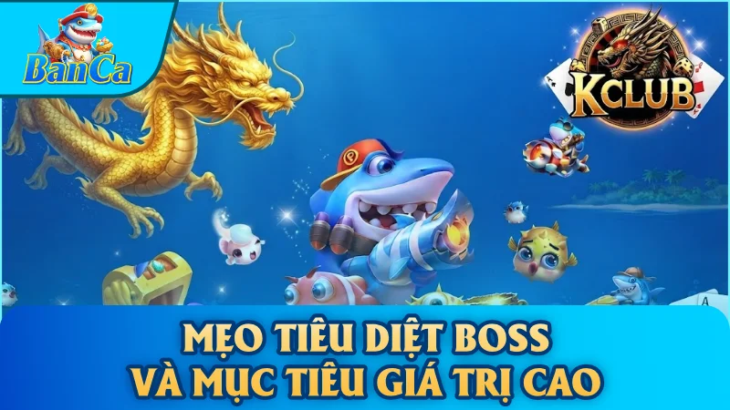 Mẹo tiêu diệt boss và mục tiêu giá trị cao