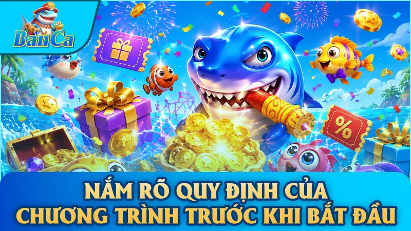 Nắm rõ quy định của chương trình trước khi bắt đầu