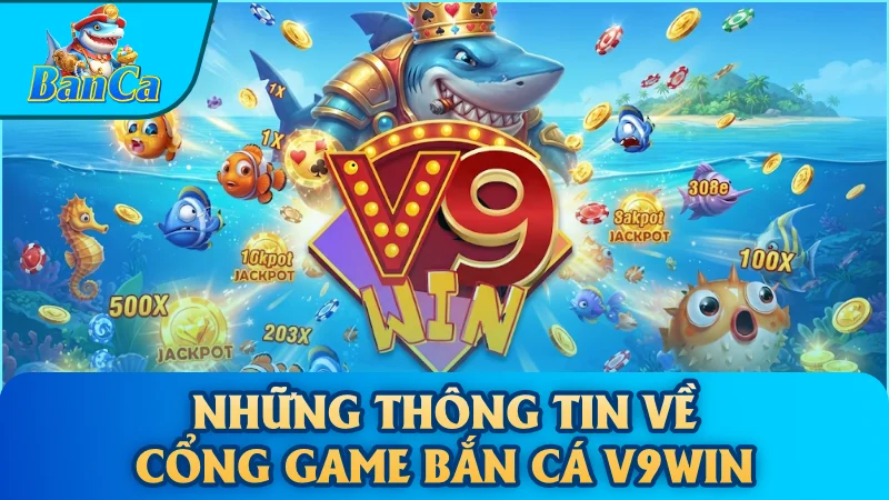 Những thông tin về Cổng game bắn cá V9Win