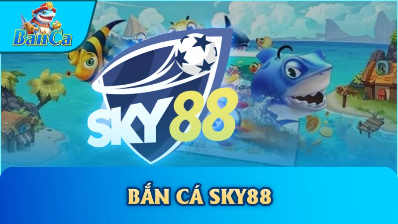 Bắn cá Sky88