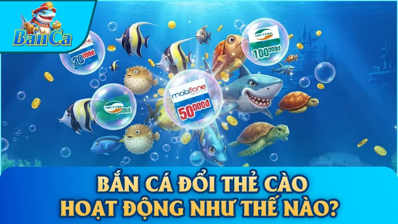 Thủ thuật chơi bắn cá đổi thẻ cào