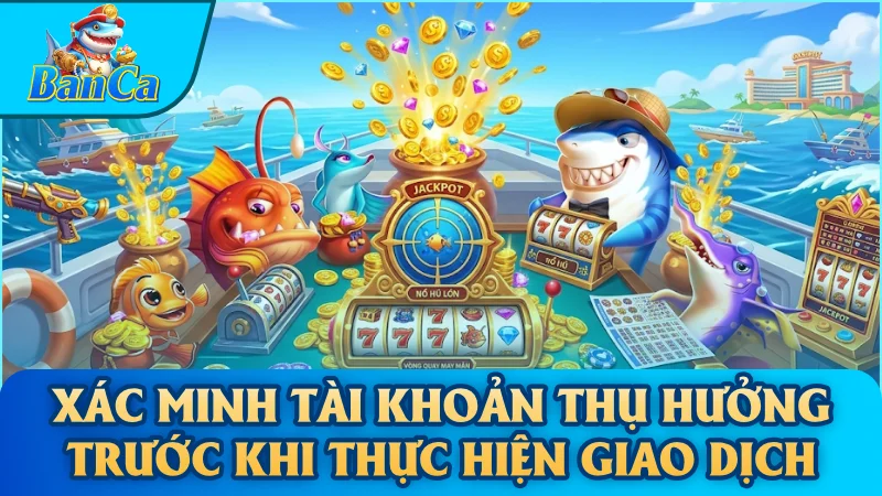 Xác minh tài khoản thụ hưởng trước khi thực hiện giao dịch