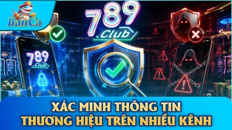 Xác minh thông tin thương hiệu trên nhiều kênh